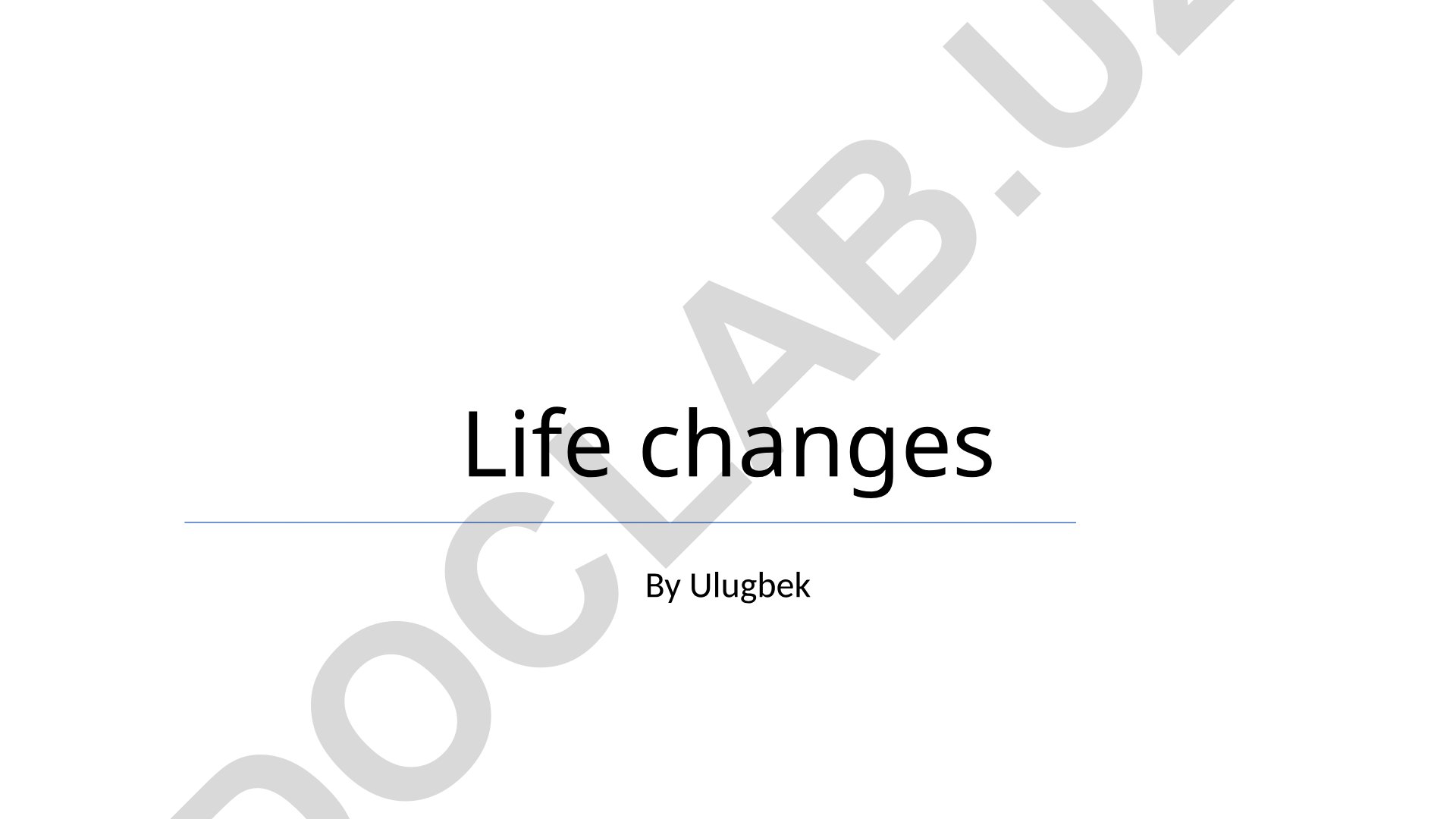 Life changes By Ulugbek Plan