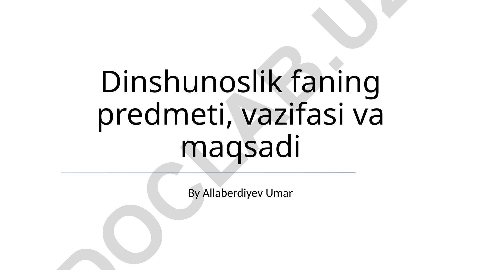 Dinshunoslik fanining predmeti, vazifasi va maqsadi