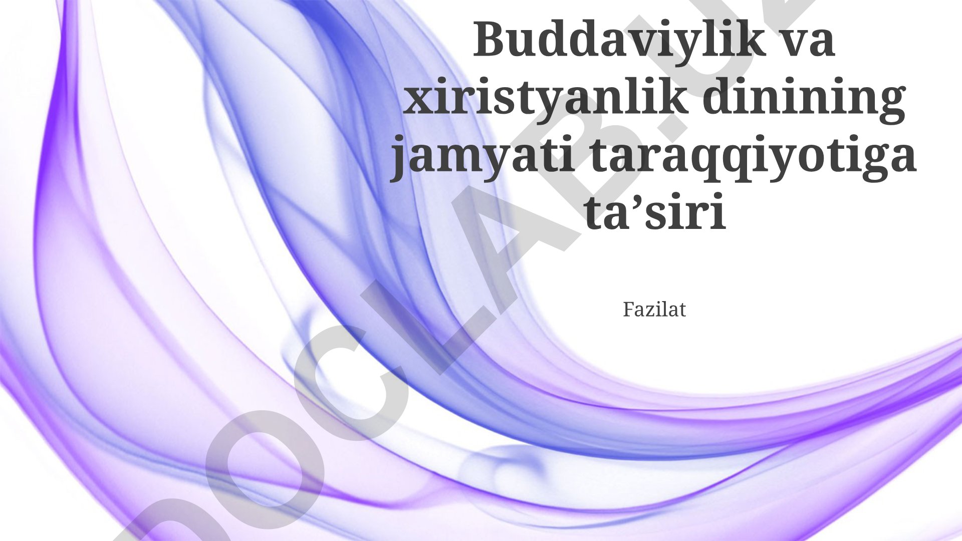 Buddaviylik va xiristyanlik dinining jamiyat taraqqiyotiga ta'siri