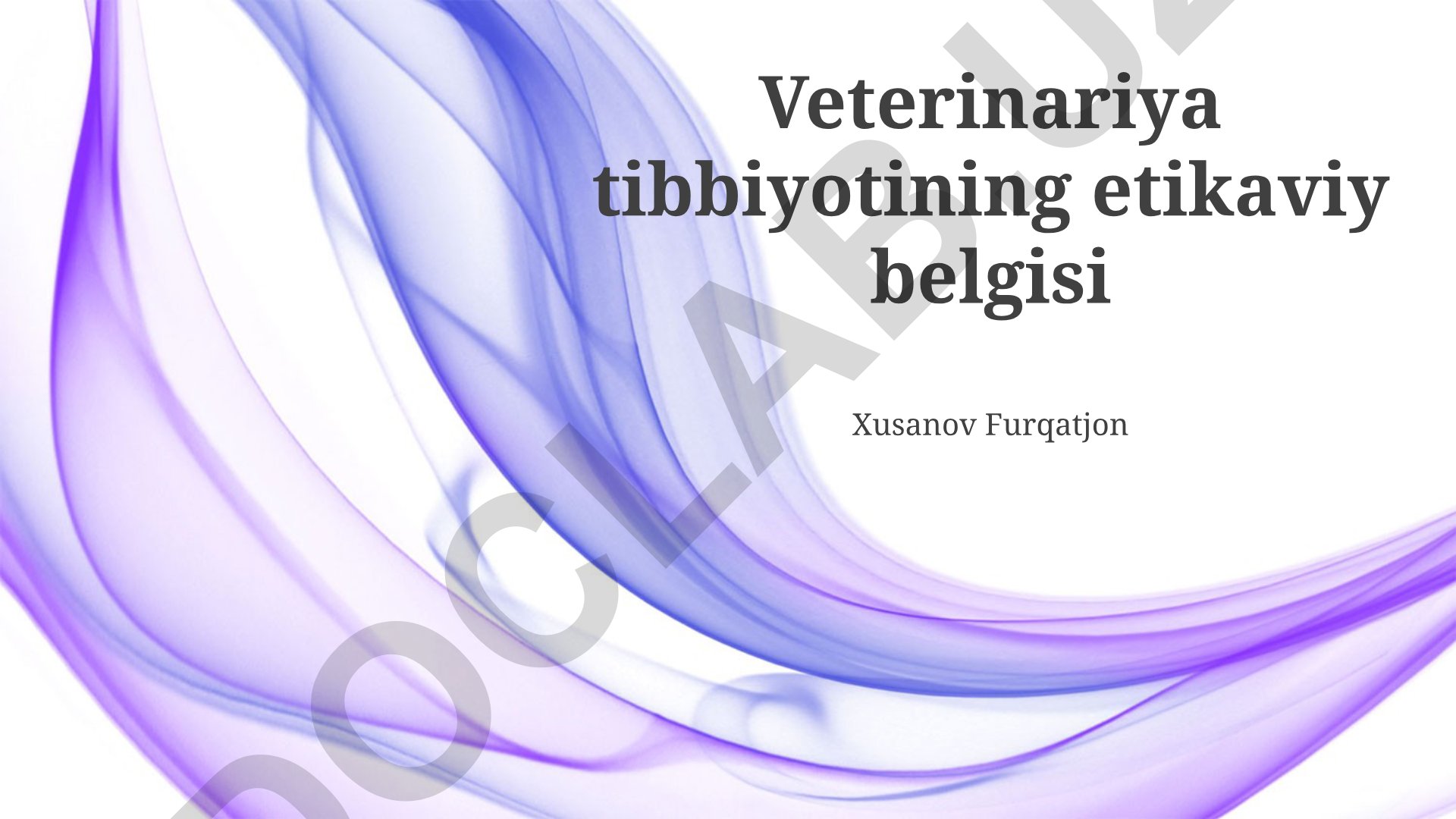 Veterinariya tibbiyotining axloqiy asoslari va kasbiy halollik