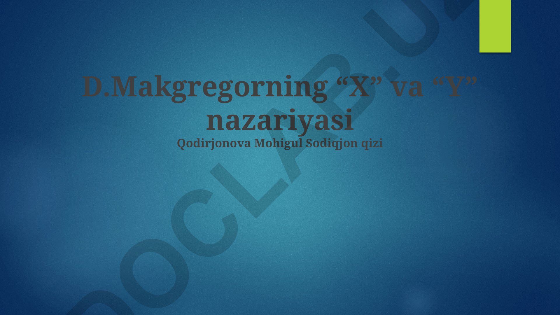 D. Makgregorning X va Y nazariyasi