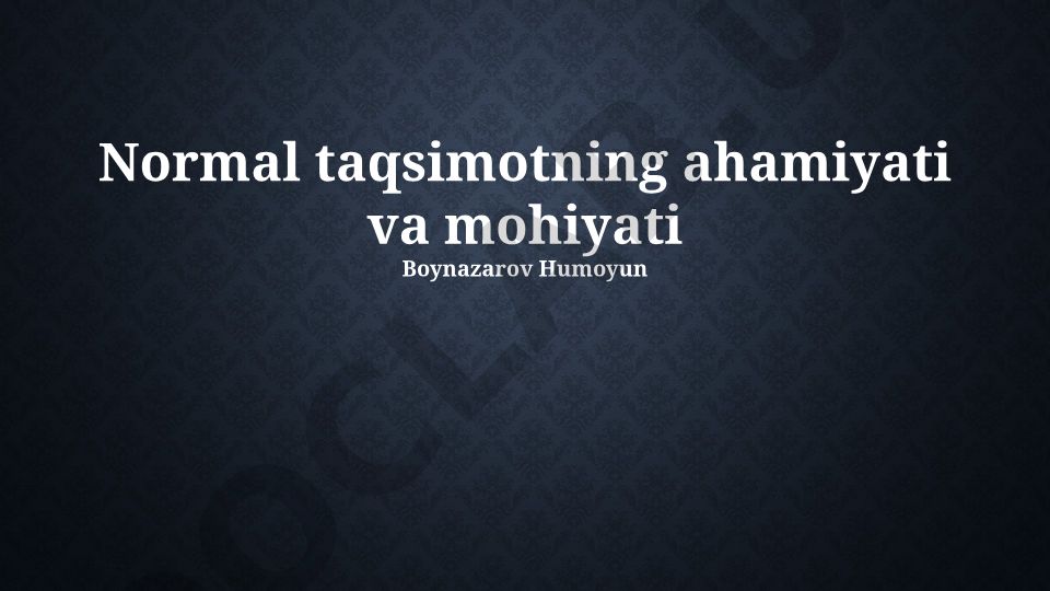 Normal taqsimotning ahamiyati va mohiyati