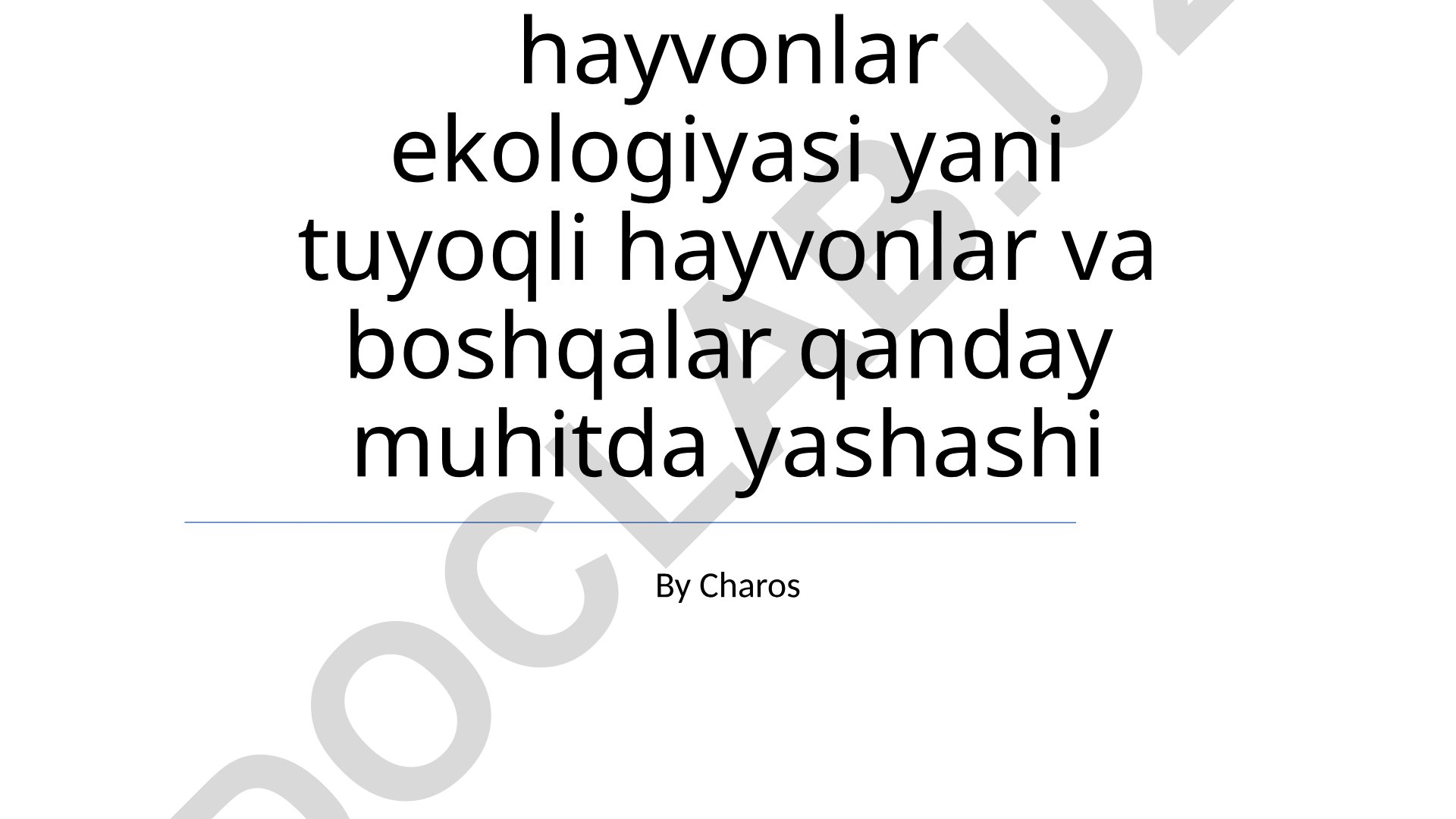 Sutemizuvchi hayvonlar ekologiyasi: tuyoqli hayvonlar va boshqalarning yashash muhiti