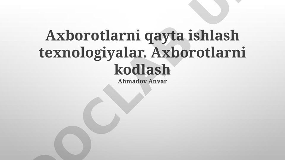 Axborotlarni qayta ishlash texnologiyalari va kodlash usullari