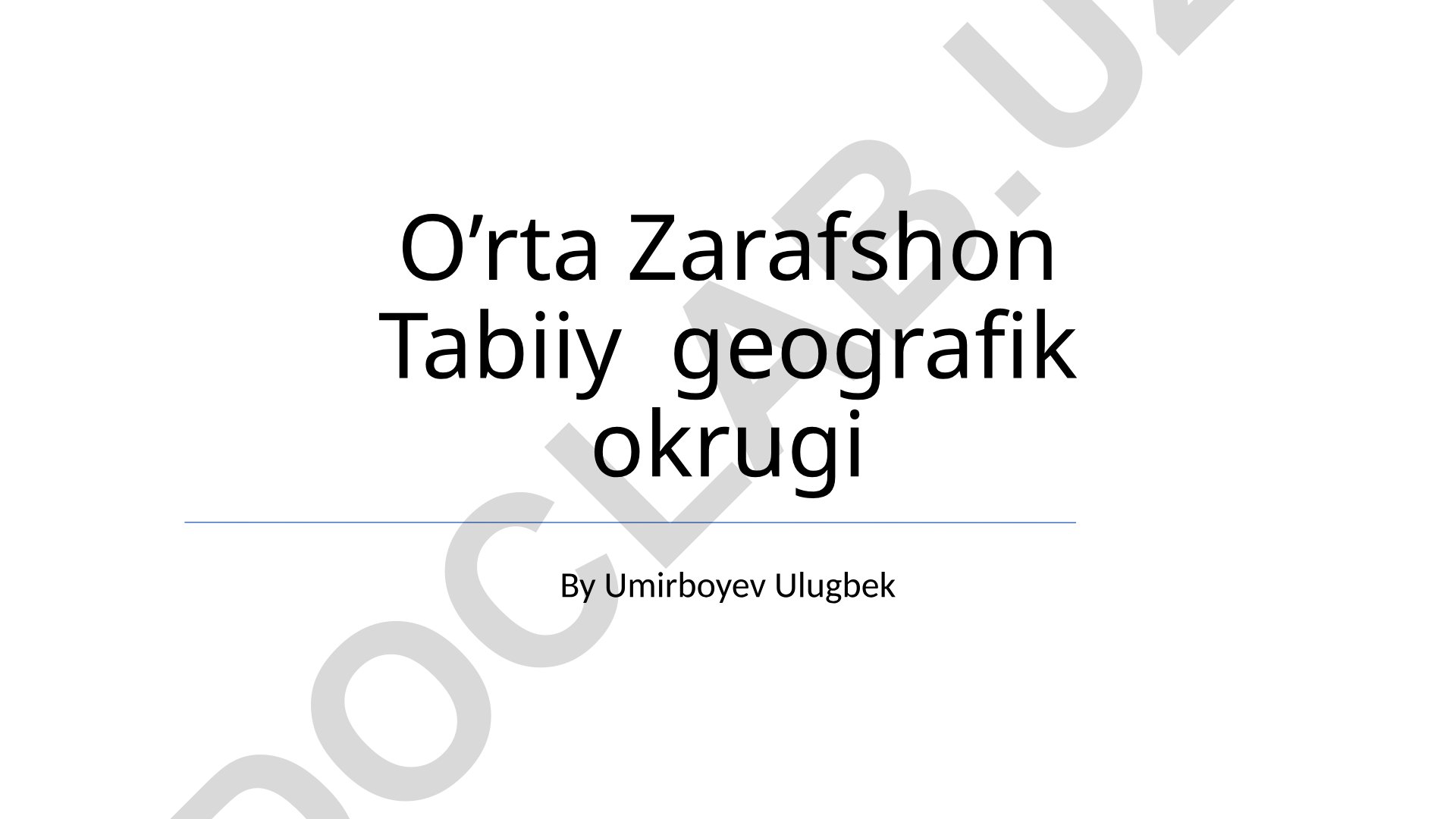 O'rta Zarafshon Tabiiy geografik okrugining tabiiy resurslari, ekologiyasi va geografik xususiyatlari