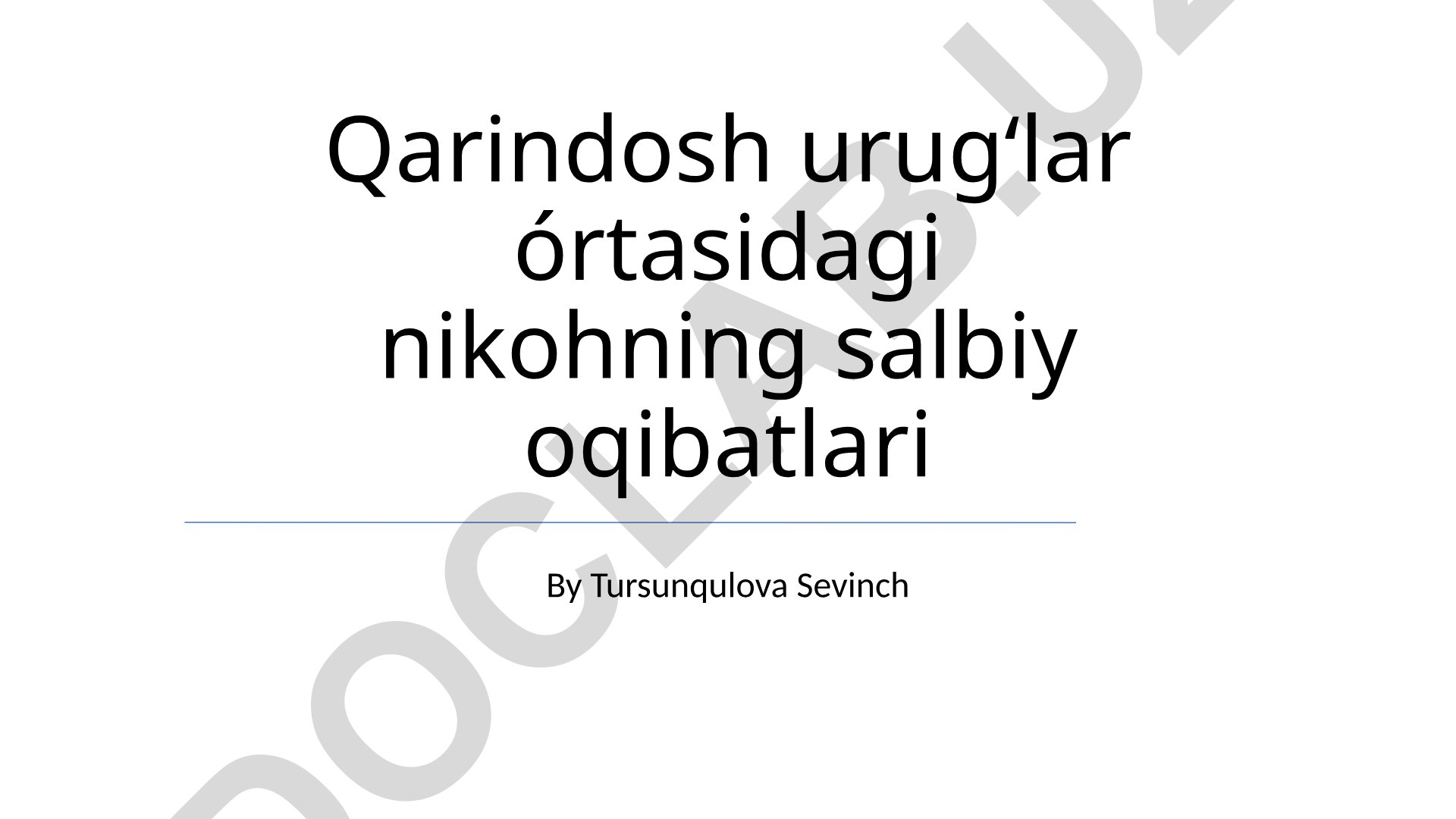 Qarindosh urugʻlar oʻrtasidagi nikohning salbiy oqibatlari
