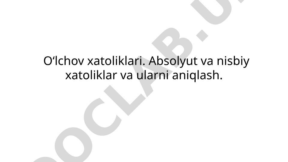 O‘lchov xatoliklari: absolyut va nisbiy xatoliklar