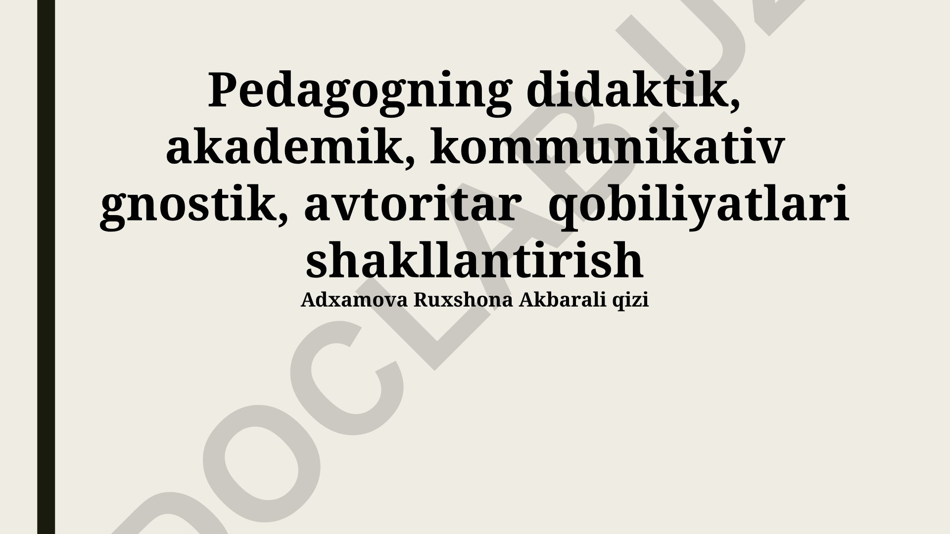 Pedagogning didaktik, akademik, kommunikativ, gnostik, avtoritar qobiliyatlari shakllantirish