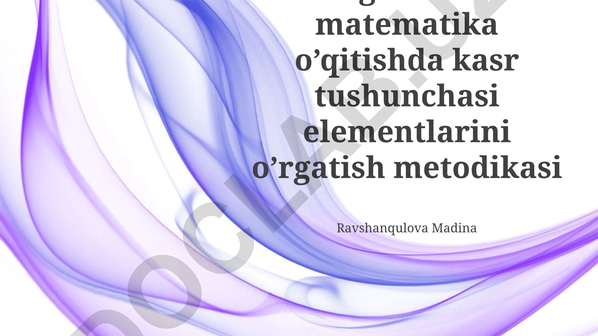 Boshlang'ich sinflarda matematika o'qitishda kasr tushunchasi elementlarini o'rgatish metodikasi