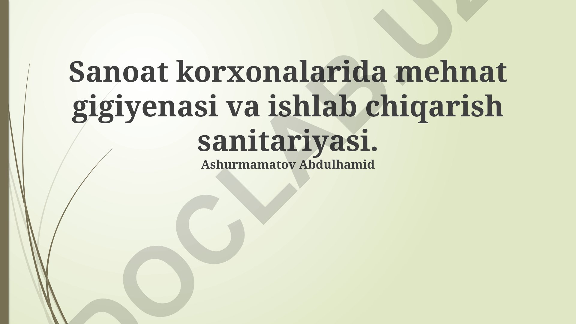 Sanoat korxonalarida mehnat gigiyenasi va ishlab chiqarish sanitariyasi