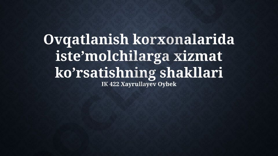 Ovqatlanish korxonalarida iste’molchilarga xizmat ko’rsatish shakllari