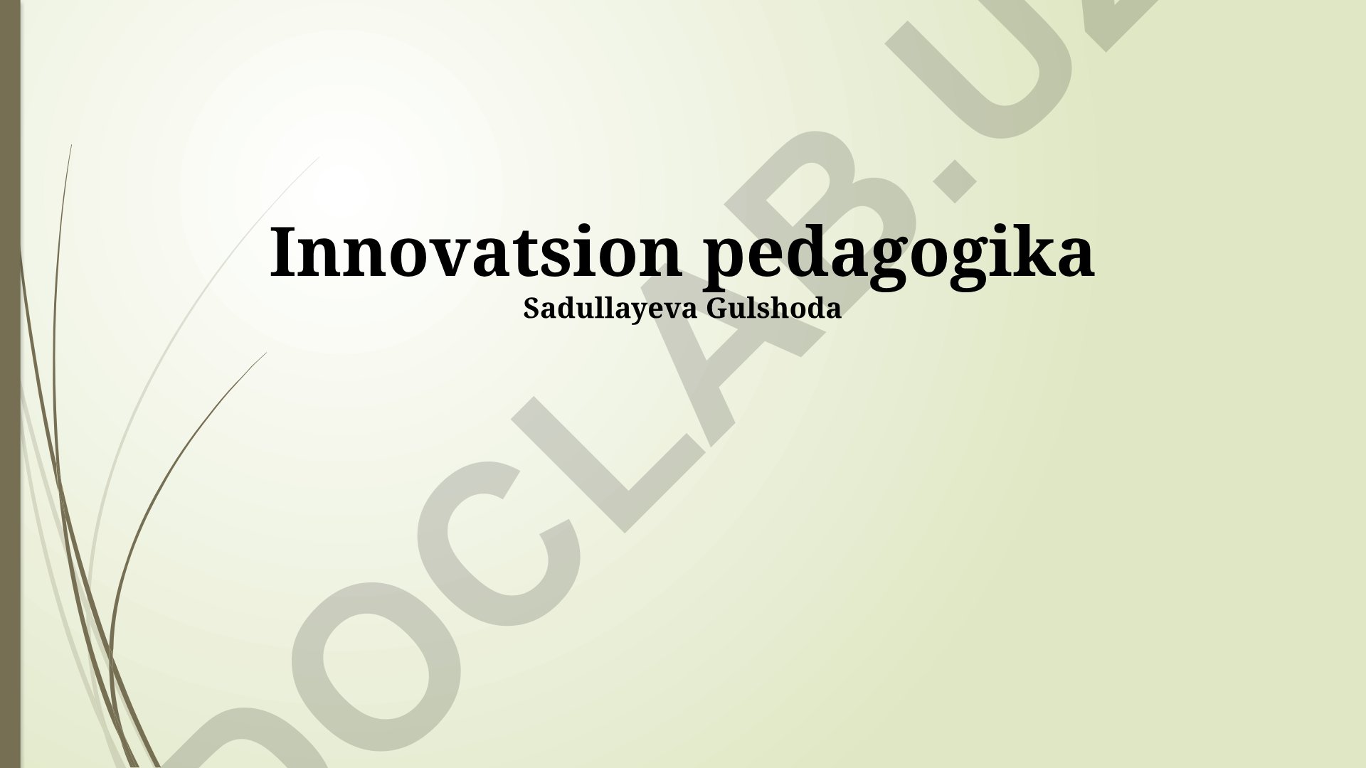 Innovatsion pedagogikaning mohiyati va amaliyotga tatbiq etish