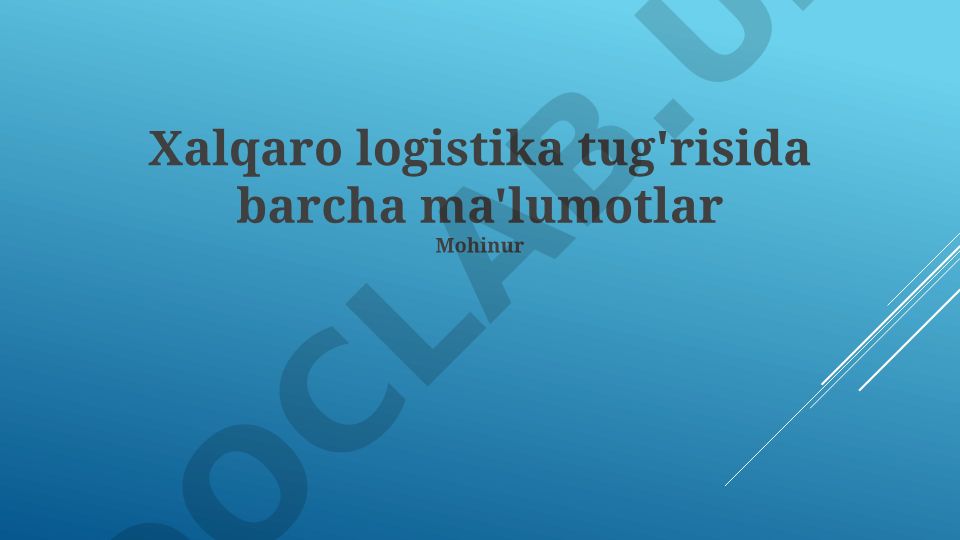 Xalqaro logistika: asoslari, transport turlari va bojxona qoidalari