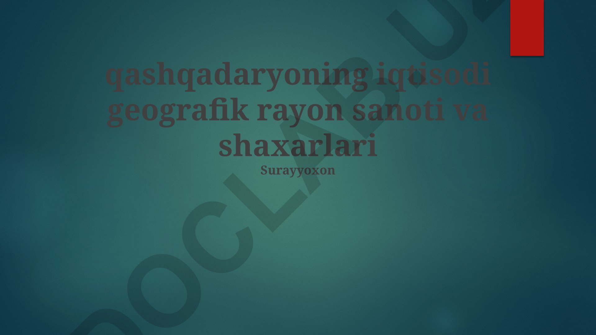 Qashqadaryo viloyatining iqtisodiy-geografik xususiyatlari va rivojlanish istiqbollari