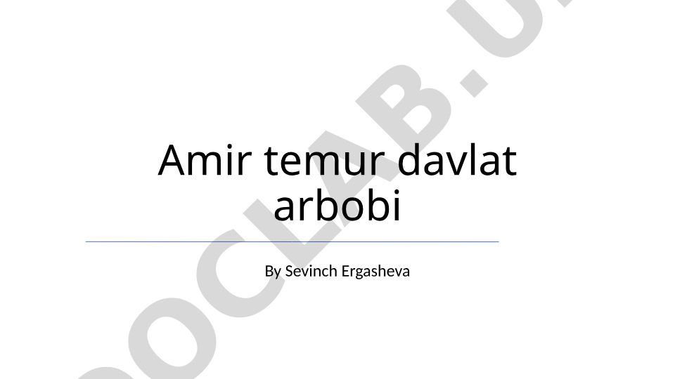 Amir Temurning davlat arbobi sifatidagi faoliyati va merosi