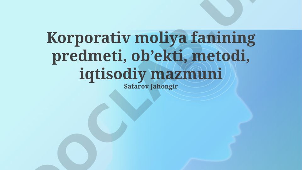 Korporativ moliya fanining predmeti, ob’ekti, metodi, iqtisodiy mazmuni
