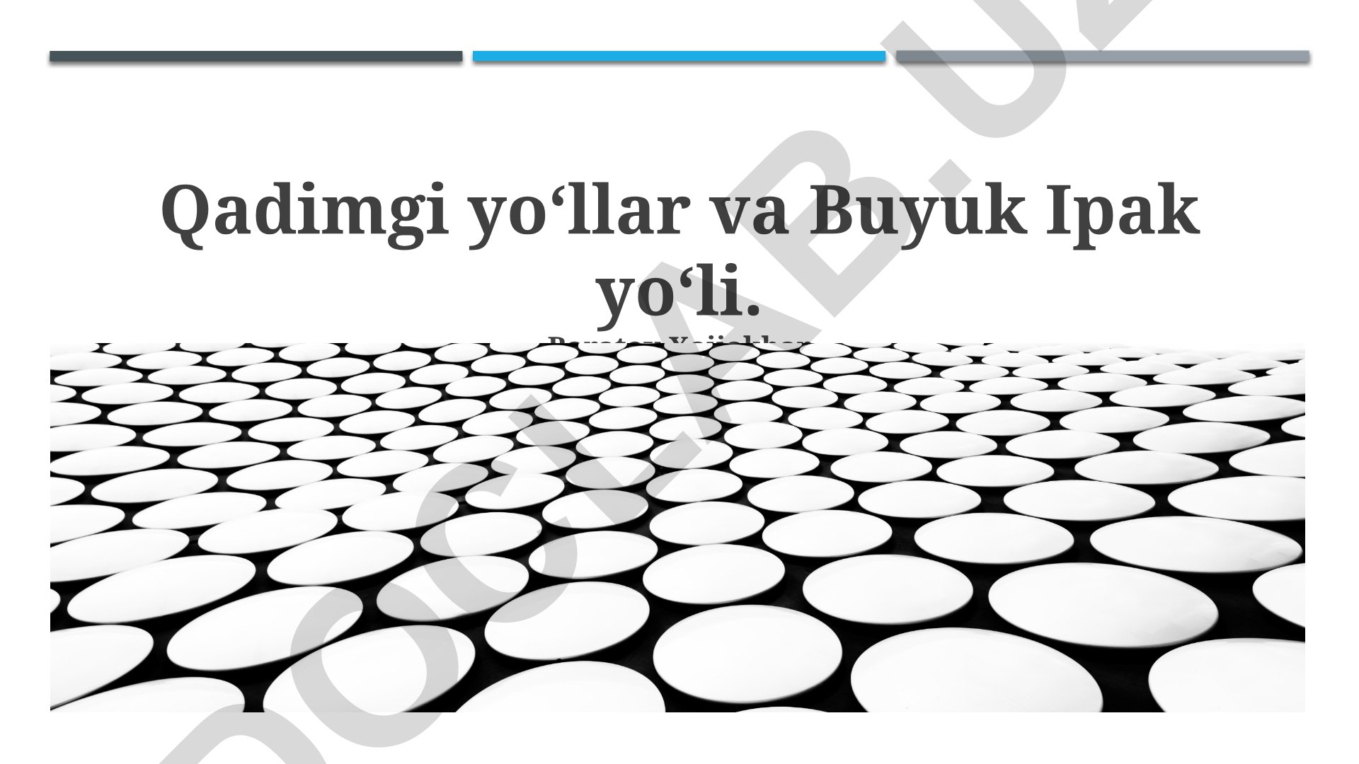 Qadimgi yo‘llar va Buyuk Ipak yo‘li