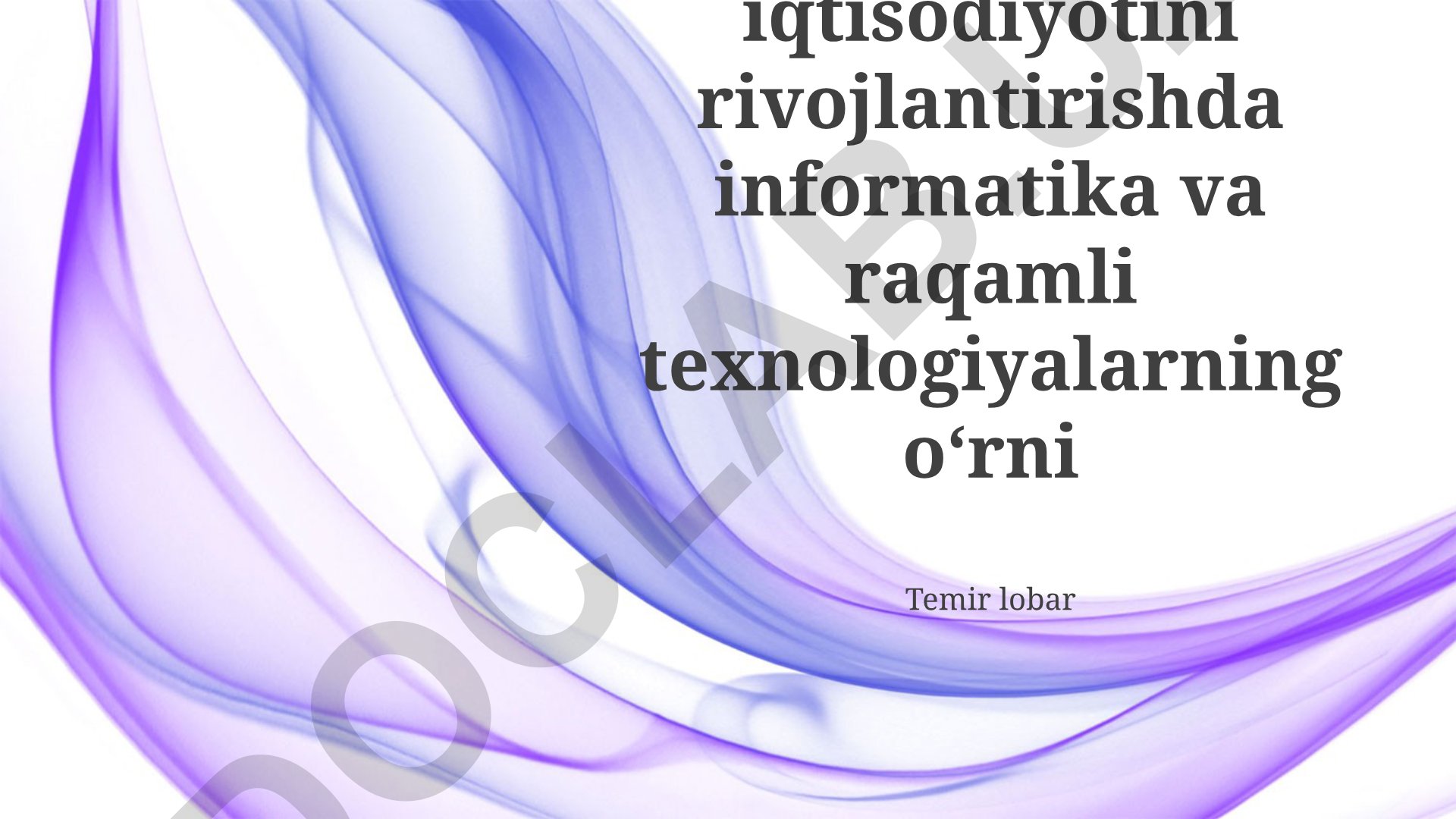 Mamlakat iqtisodiyotini rivojlantirishda informatika va raqamli texnologiyalarning oʻrni