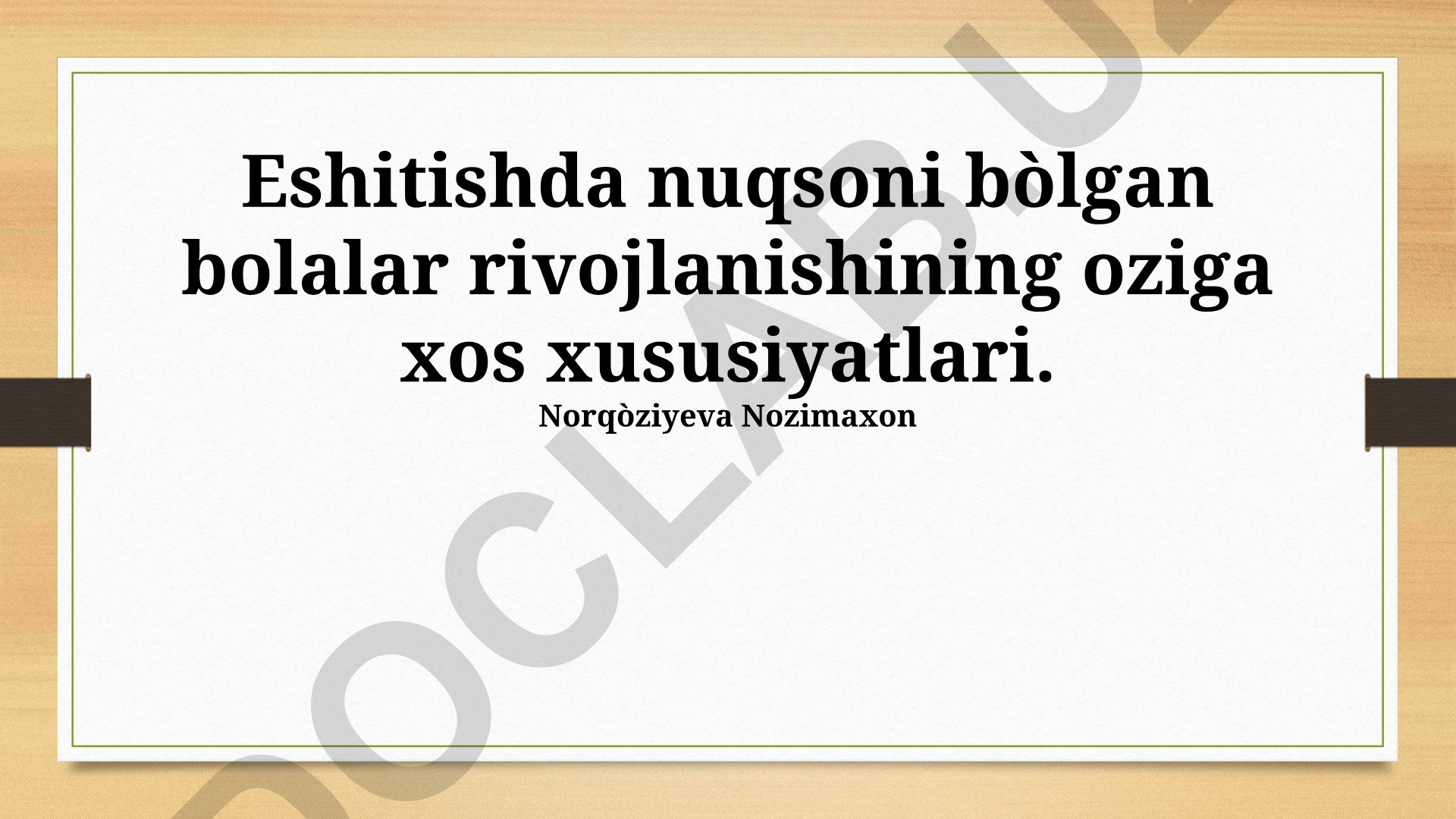 Eshitishda nuqsoni bòlgan bolalar rivojlanishining oziga xos xususiyatlari
