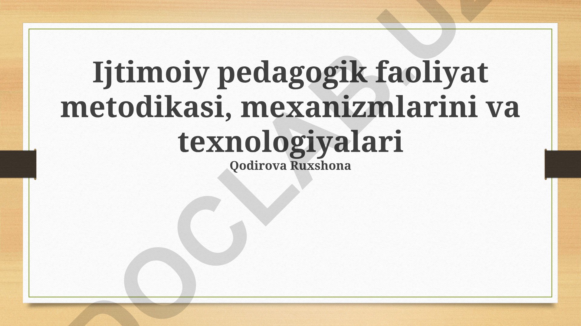 Ijtimoiy pedagogik faoliyat metodikasi, mexanizmlari va texnologiyalari