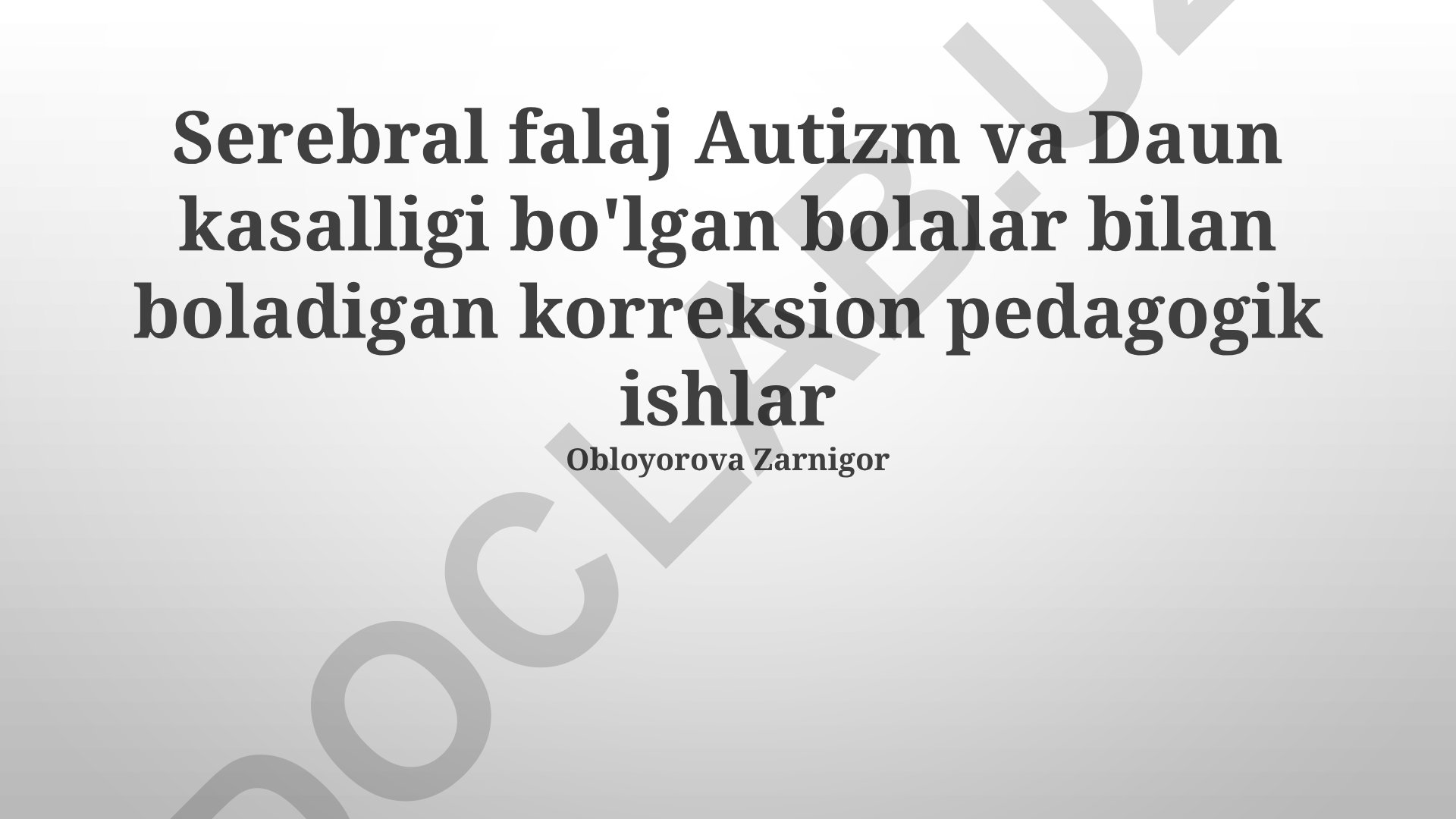 Serebral falaj, autizm va Daun sindromi bilan og'rigan bolalar bilan korreksion pedagogik ishlar