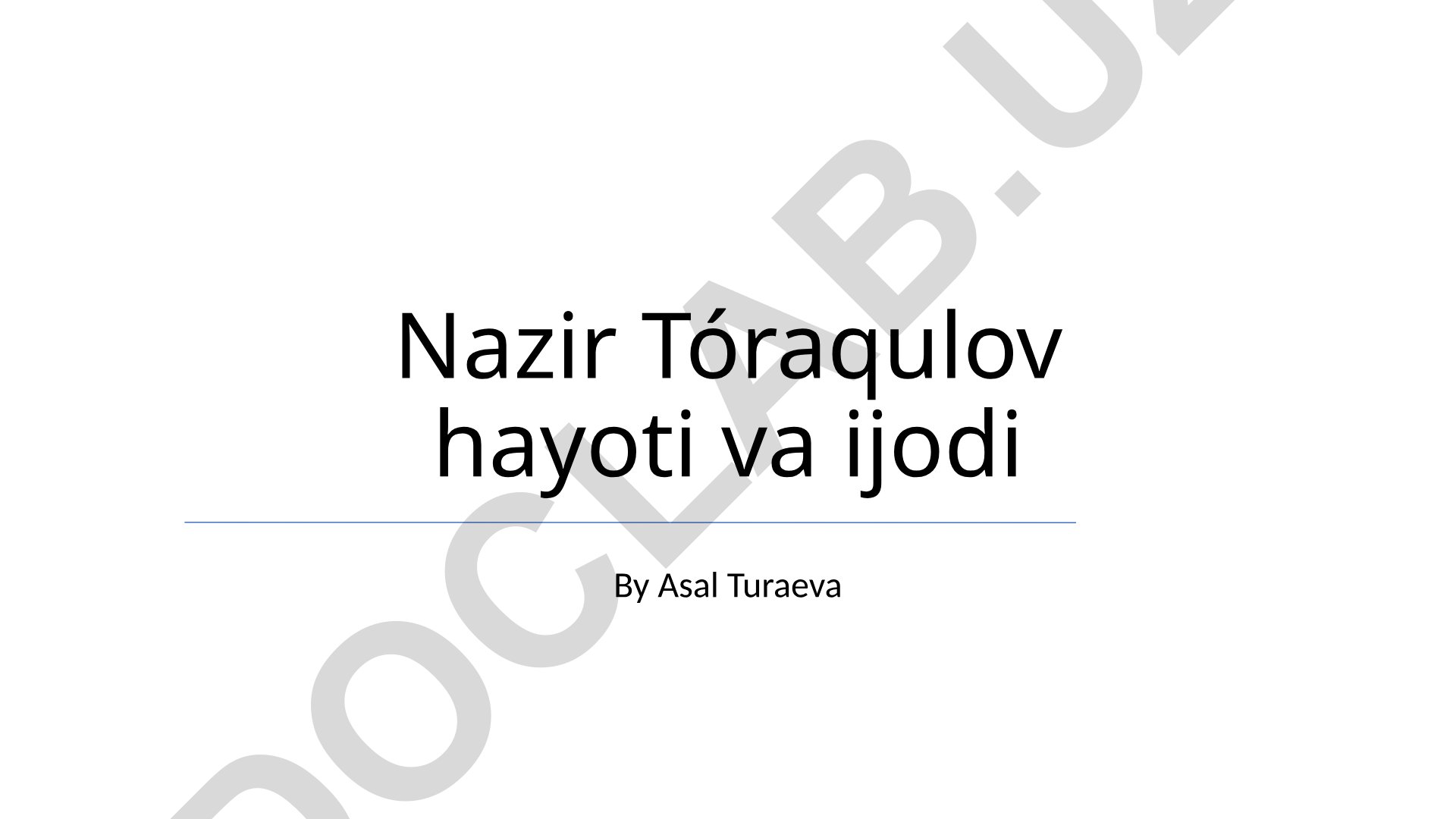 Nazir To'raqulov hayoti va ijodi