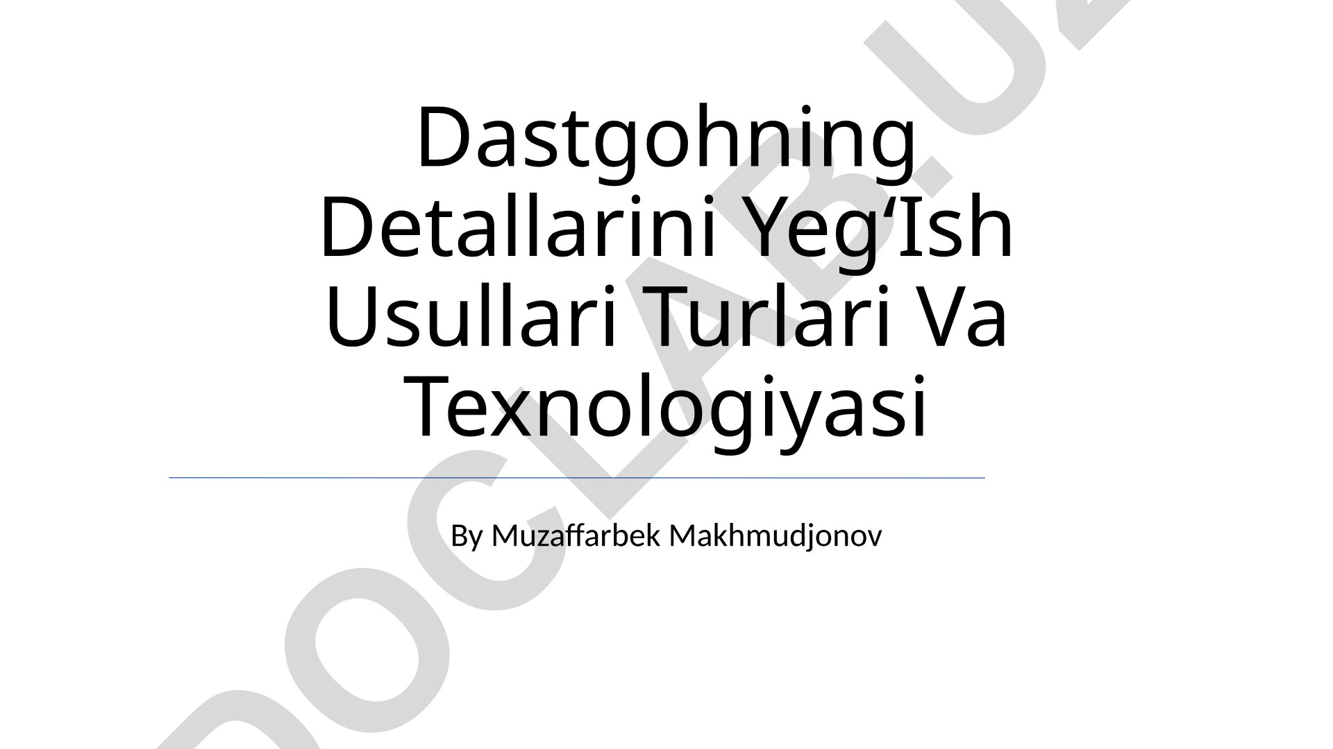 Dastgohning detallarini yigʻish usullari turlari va texnologiyasi