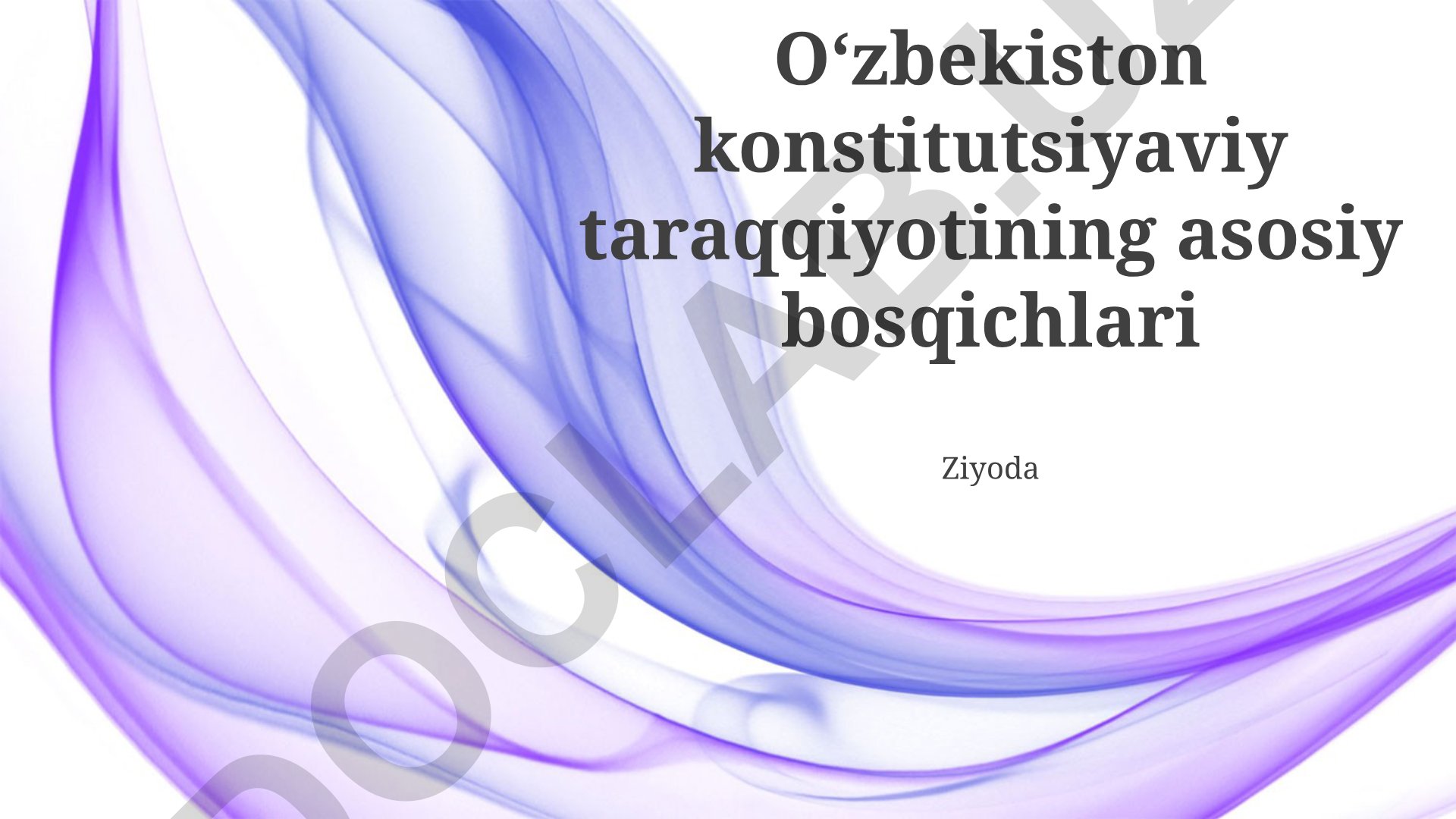 Oʻzbekiston konstitutsiyaviy taraqqiyotining asosiy bosqichlari