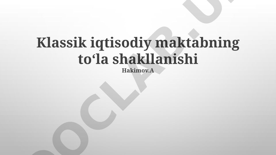 Klassik iqtisodiy maktabning shakllanishi va asosiy g'oyalari