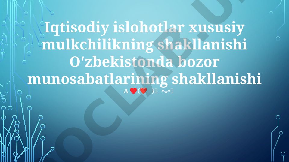 O'zbekistonda iqtisodiy islohotlar va bozor munosabatlarining shakllanishi