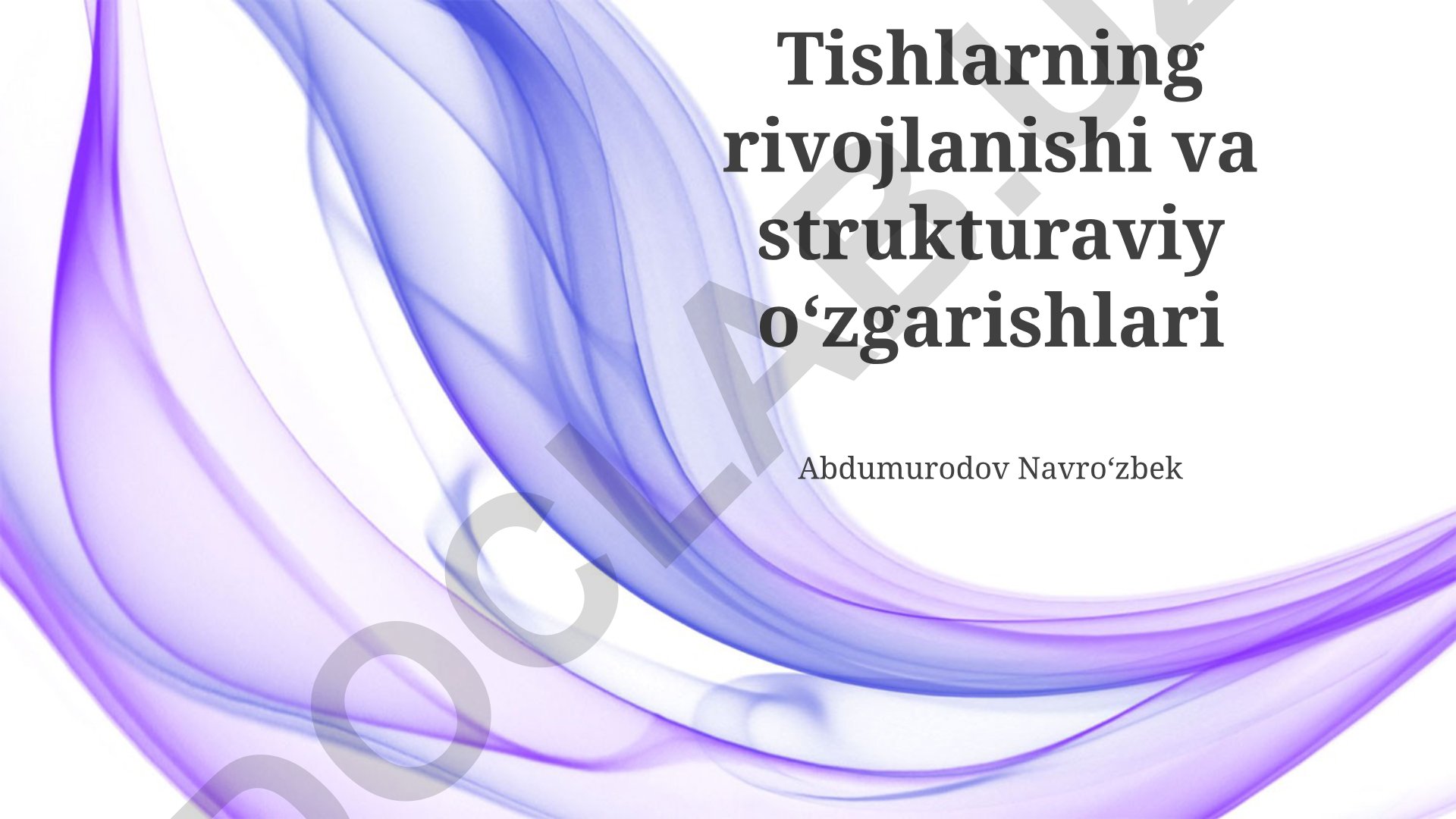 Tishlarning rivojlanishi va strukturaviy oʻzgarishlari