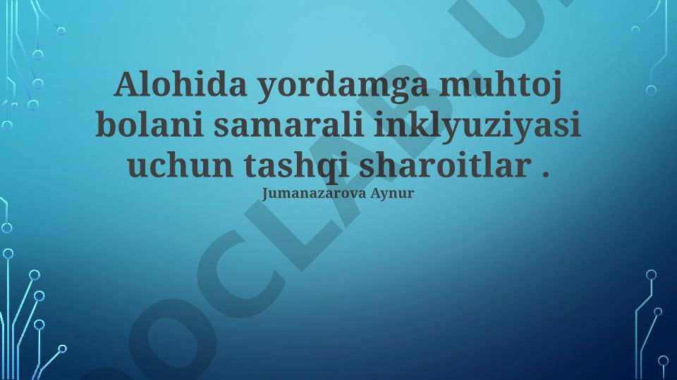 Alohida yordamga muhtoj bolani samarali inklyuziyasi uchun tashqi sharoitlar