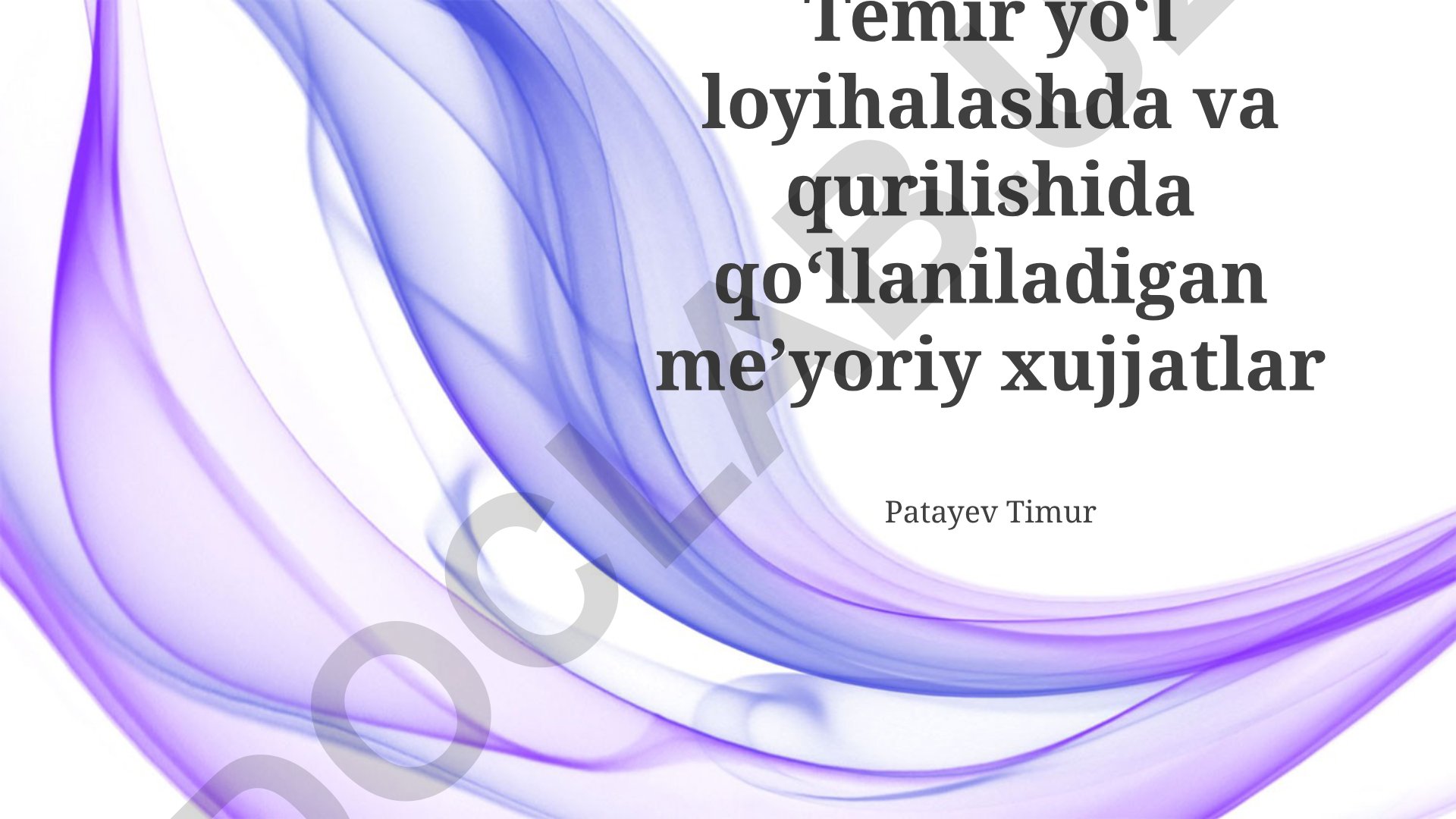 Temir yoʻl loyihalash va qurilishida qoʻllaniladigan me’yoriy hujjatlar