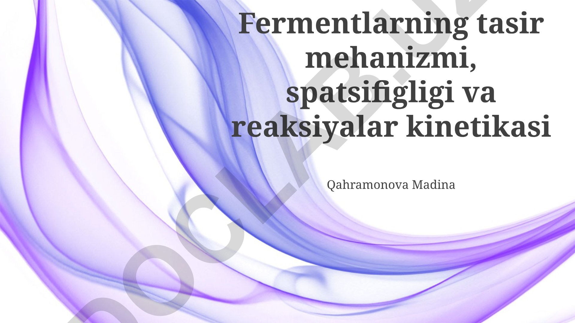 Fermentlarning tasir mehanizmi, spetsifikligi va reaksiyalar kinetikasi