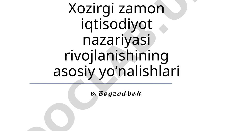 Zamonaviy iqtisodiyot nazariyasi rivojlanish yo'nalishlari