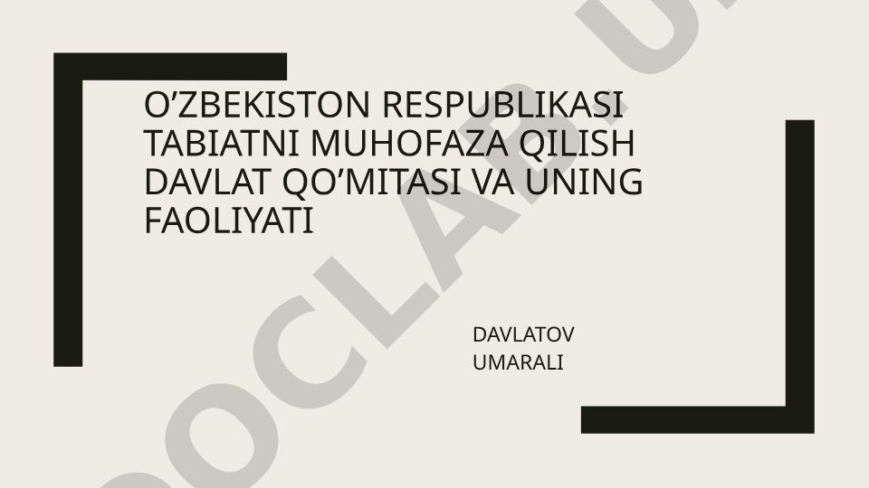 O'zbekiston Respublikasi Tabiatni muhofaza qilish davlat qo'mitasi va uning faoliyati