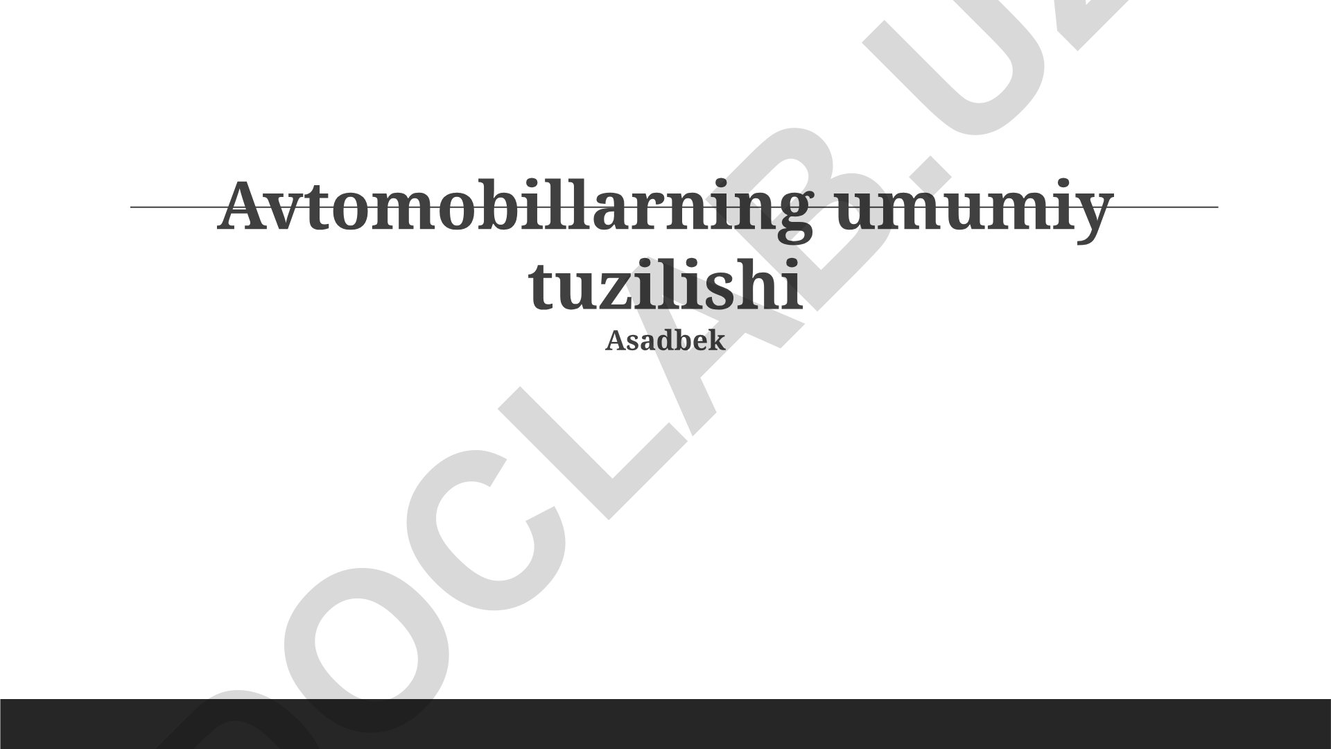 Avtomobillarning umumiy tuzilishi va tizimlari