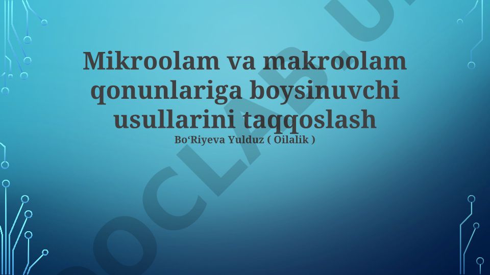 Mikroolam va makroolam qonunlariga boysinuvchi usullarini taqqoslash