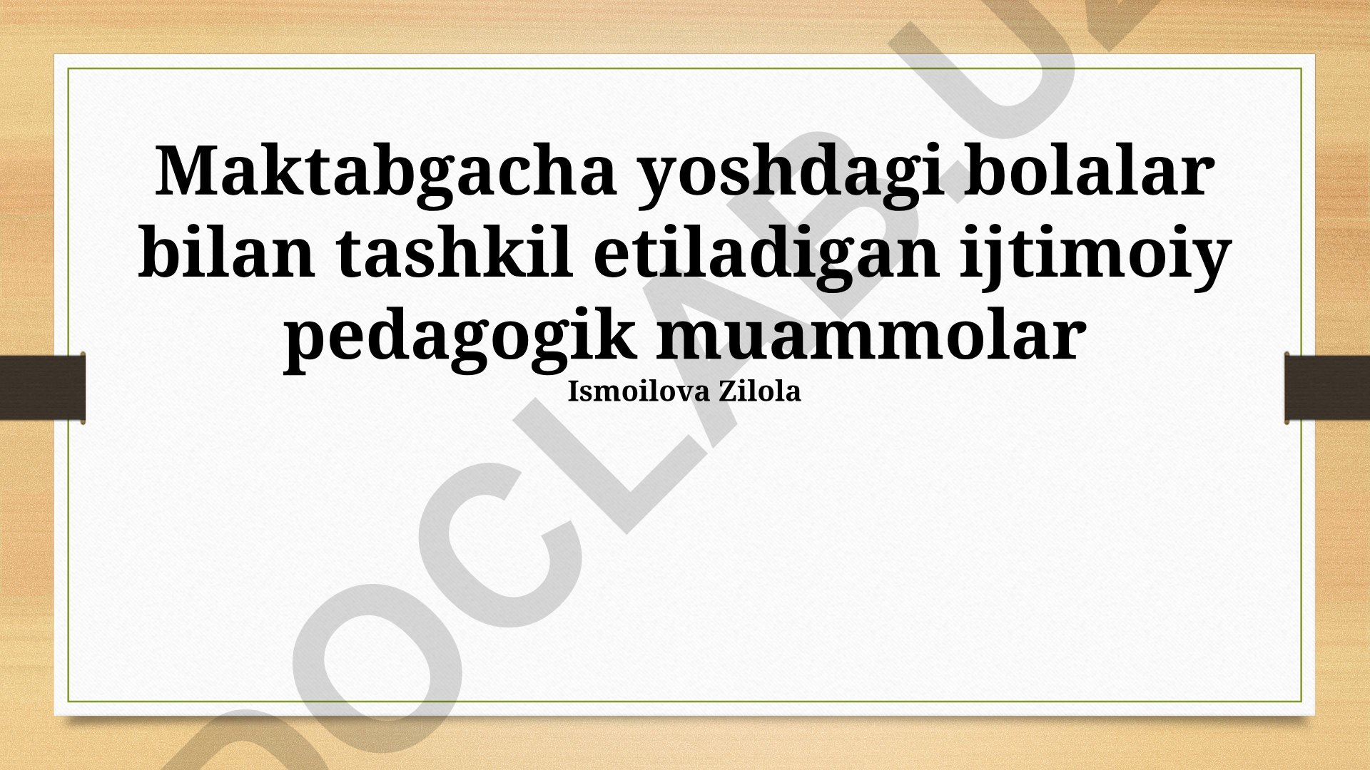 Maktabgacha yoshdagi bolalar bilan tashkil etiladigan ijtimoiy pedagogik muammolar