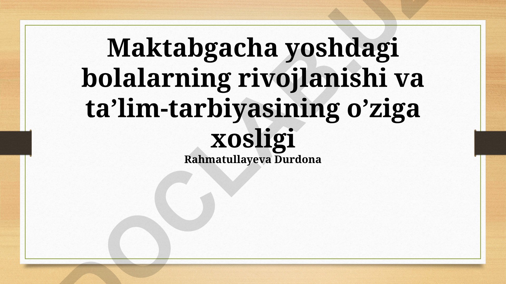 Maktabgacha yoshdagi bolalarning rivojlanishi va ta'lim-tarbiyasining o'ziga xosligi