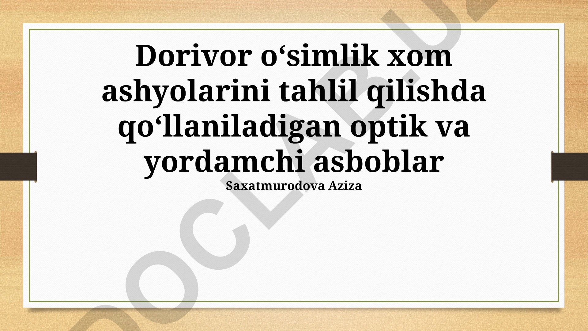 Dorivor oʻsimlik xom ashyolarini tahlil qilishda qoʻllaniladigan optik va yordamchi asboblar