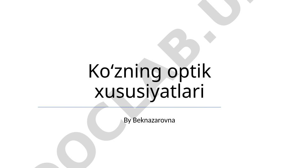 Koʻzning optik xususiyatlari va anatomiyasi