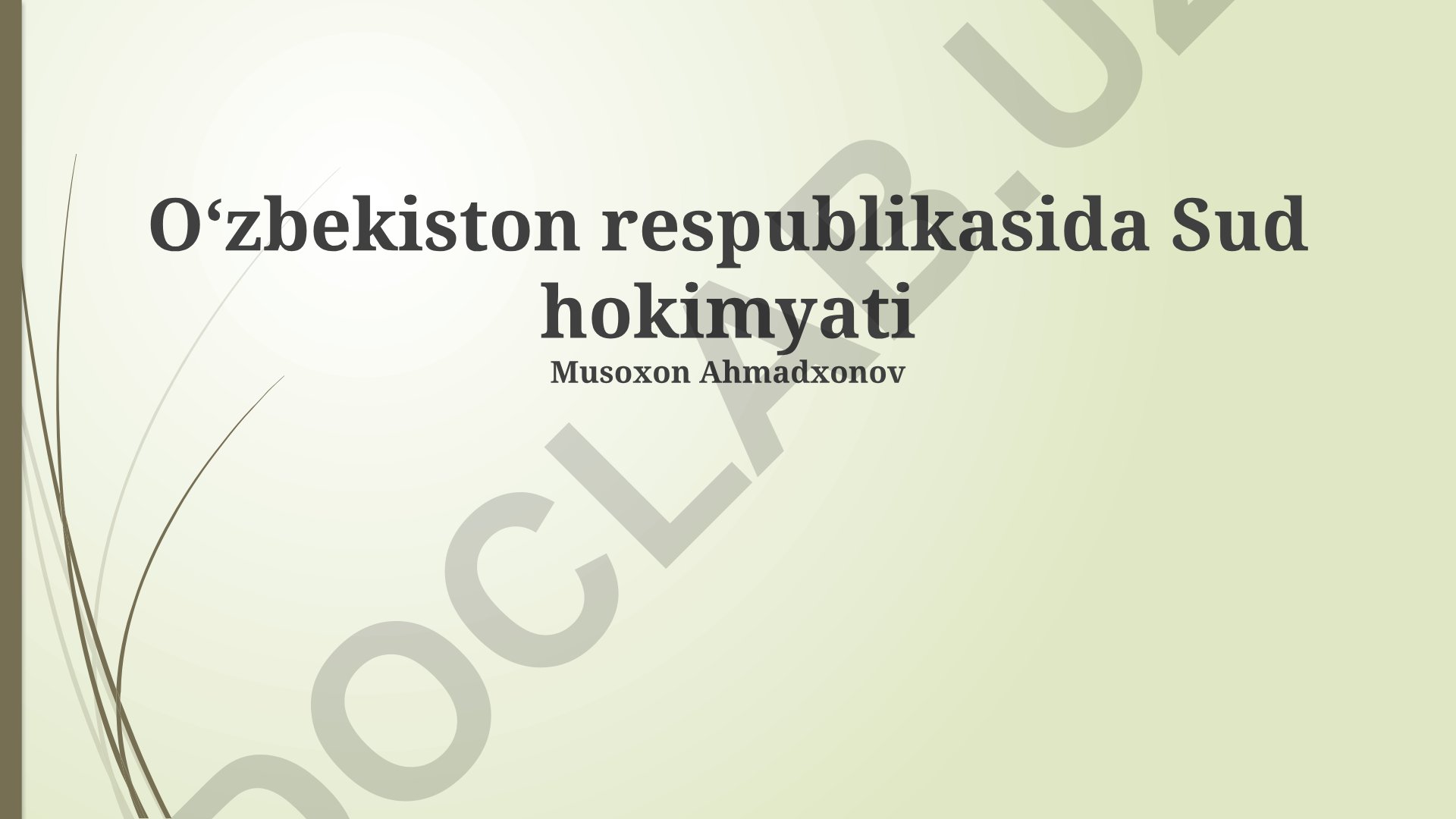 O'zbekiston sud hokimiyatining tuzilishi, islohotlari va vakolatlari