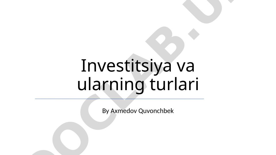 Investitsiya va ularning turlari