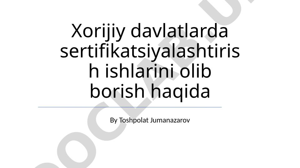 Xorijiy davlatlarda sertifikatsiyalashtirish ishlarini olib borish