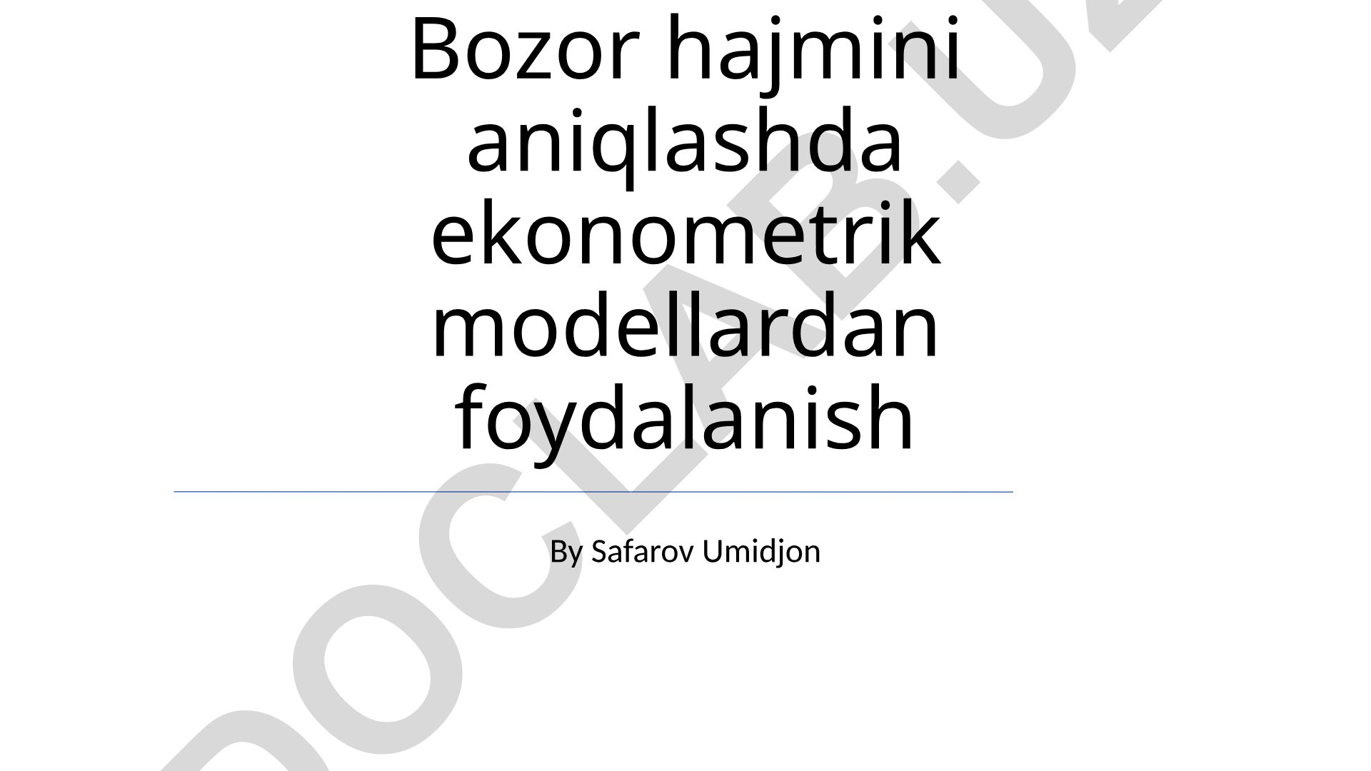 Bozor hajmini aniqlashda ekonometrik modellardan foydalanish