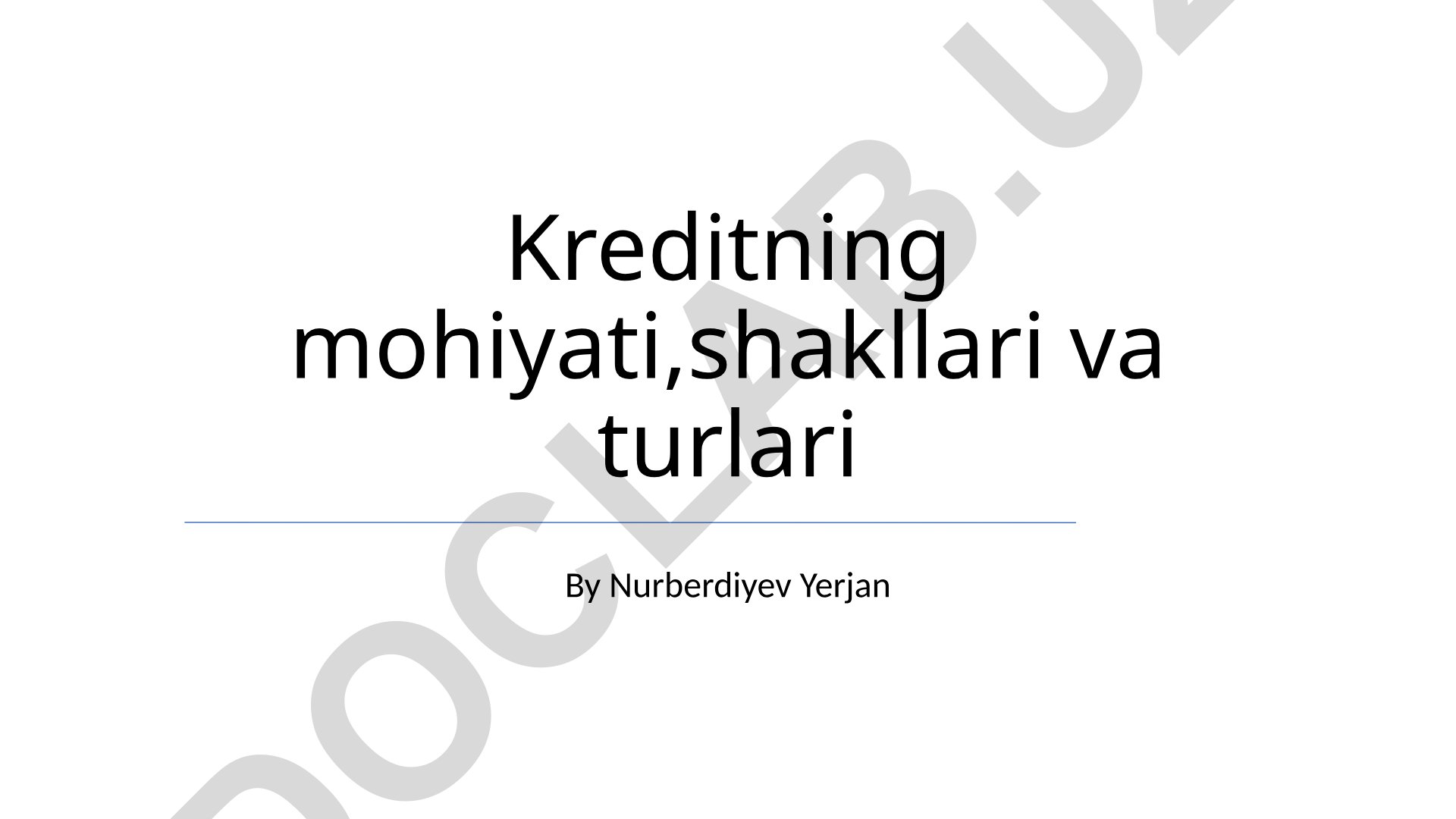 Kreditning mohiyati, shakllari va turlari