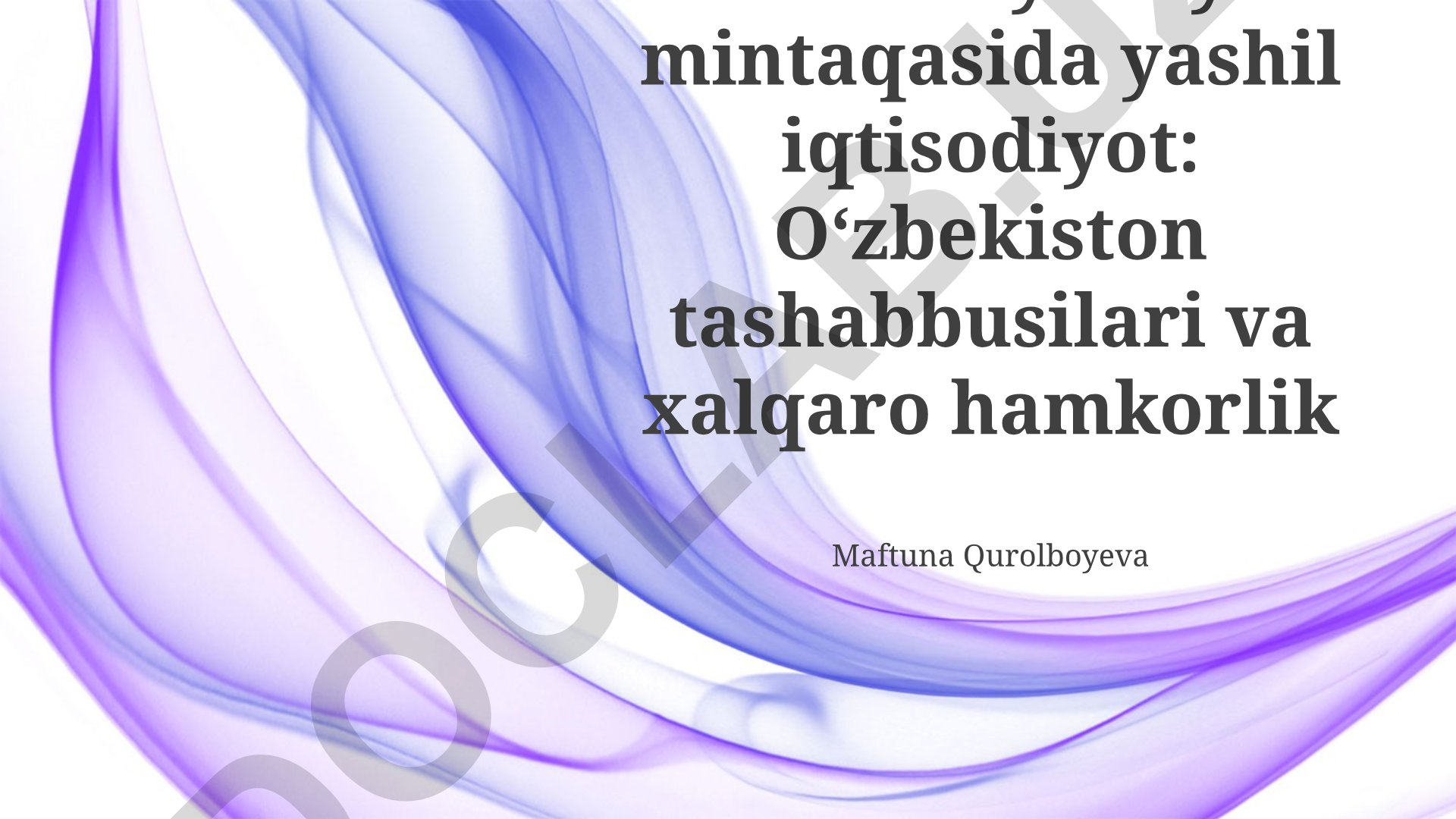 Markaziy Osiyo mintaqasida yashil iqtisodiyot: Oʻzbekiston tashabbuslari va xalqaro hamkorlik