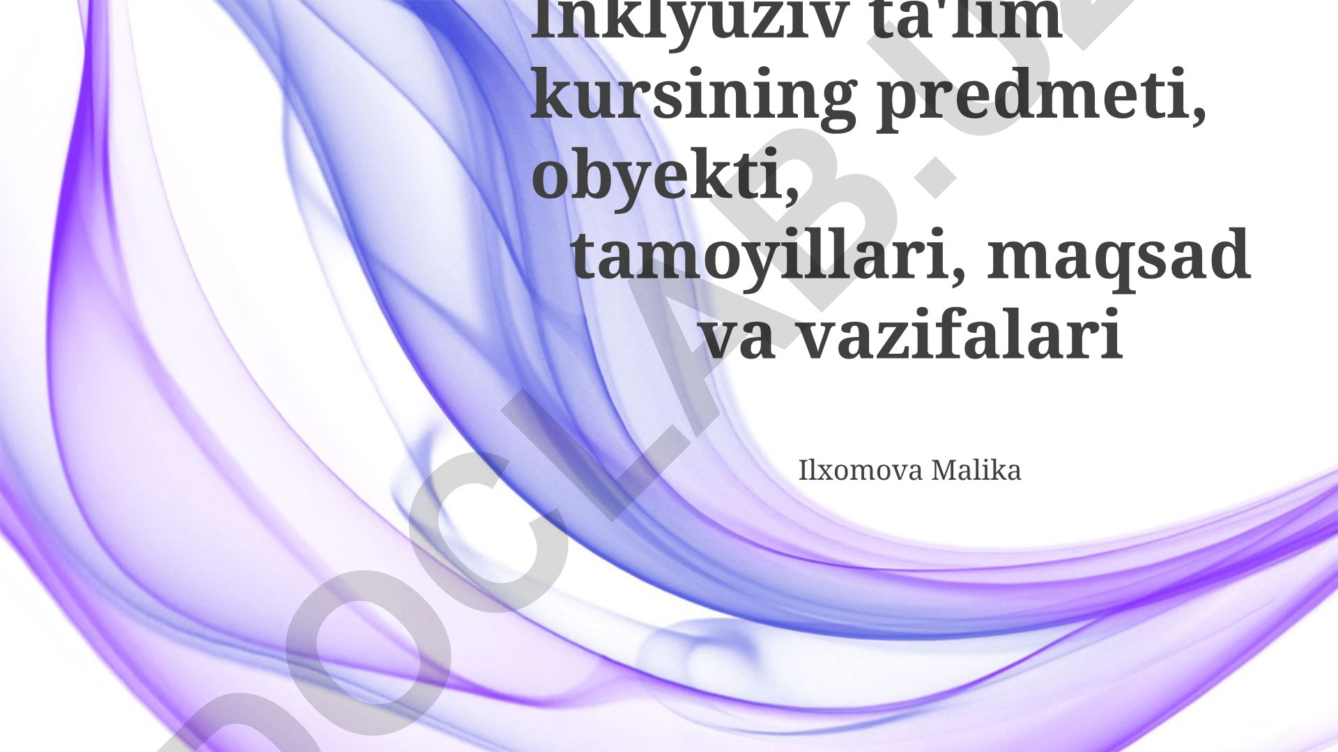 Inklyuziv ta'lim kursining predmeti, obyekti, tamoyillari, maqsad va vazifalari