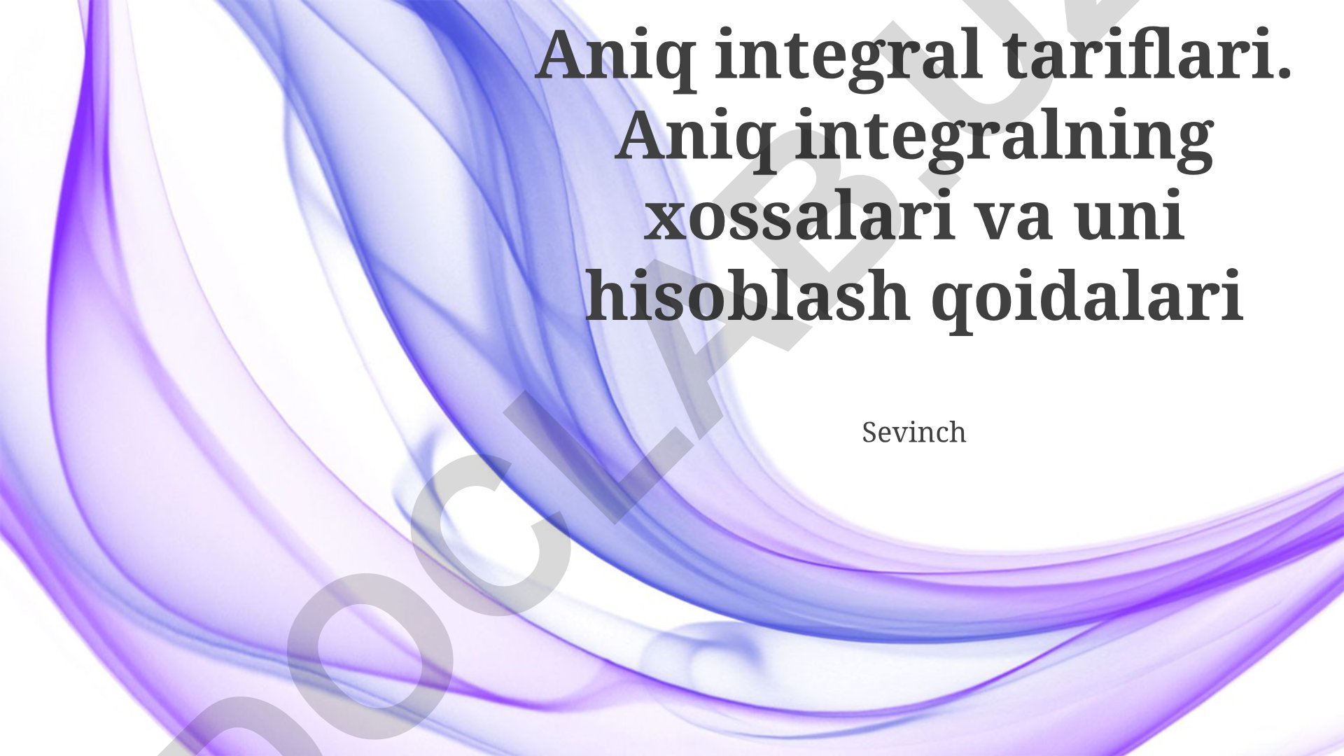 Aniq integral tariflari, xossalari va hisoblash qoidalari